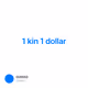 1 kin 1 dollar
