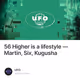 56 Higher is a lifestyle — Martin, Six, Kugusha