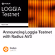 Announcing Loggia Testnet with Radius AVS