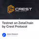 Testnet on ZetaChain by Crest Protocol