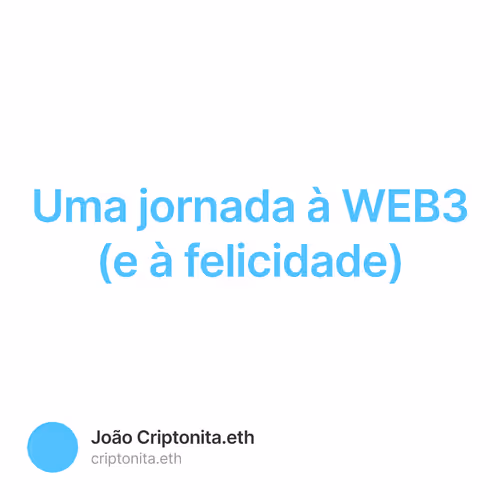 Uma jornada à WEB3 (e à felicidade)