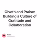 Giveth and Praise: Building a Culture of Gratitude and Collaboration