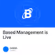 Based Management is Live