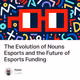The Evolution of Nouns Esports and the Future of Esports Funding