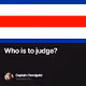 Who is to judge?