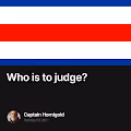 Who is to judge?