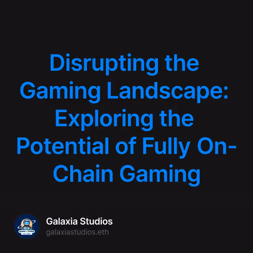 Disrupting the Gaming Landscape: Exploring the Potential of Fully On-Chain Gaming