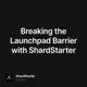 Breaking the Launchpad Barrier with ShardStarter