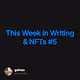 This Week in Writing & NFTs 5