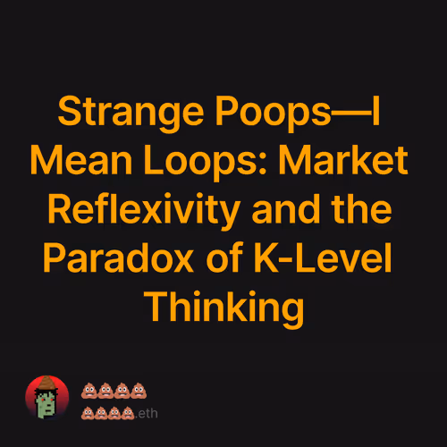 Strange Poops—I Mean Loops: Market Reflexivity and the Paradox of K-Level Thinking