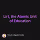 Lirt, the Atomic Unit of Education