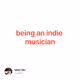 being an indie musician