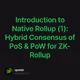 Introduction to Native Rollup (1): Hybrid Consensus of PoS & PoW for ZK-Rollup