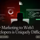 Why Marketing to Web3 Developers is Uniquely Difficult (But Attainable)