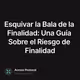 Esquivar la Bala de la Finalidad: Una Guía Sobre el Riesgo de Finalidad