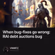 When bug-fixes go wrong: RAI debt auctions bug