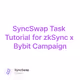 SyncSwap Task Tutorial for zkSync x Bybit Campaign