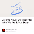 Dreams Never Die Records: Who We Are & Our Story.