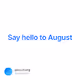 Say hello to August