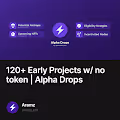 120 Early Projects w no token  Alpha Drops