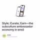 Style; Curate; Earn—the subculture ambassador economy in ensō