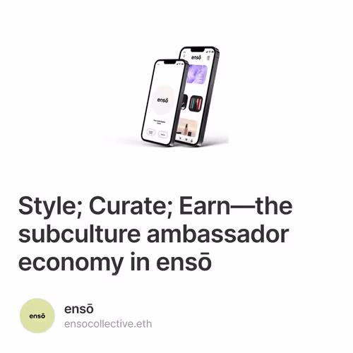 Style; Curate; Earn—the subculture ambassador economy in ensō
