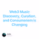 Web3 Music Discovery, Curation, and Consumerism is Changing