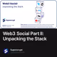 Web3 Social Part II: Unpacking the Stack
