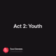 Act 2: Youth