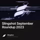 Slingshot September Roundup 2023