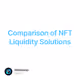 Comparison of NFT Liquidity Solutions
