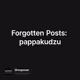 Forgotten Posts: pappakudzu