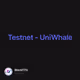 Testnet - UniWhale