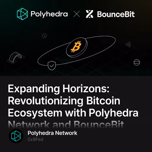 Expanding Horizons: Revolutionizing Bitcoin Ecosystem with Polyhedra Network and BounceBit
