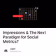 Impressions & The Next Paradigm for Social Metrics?