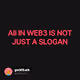 All IN WEB3 IS NOT JUST A SLOGAN
