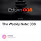 The Weekly Note: 008
