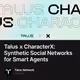 Talus x CharacterX: Synthetic Social Networks for Smart Agents