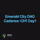 Emerald City DAO Cadence-CH1 Day1