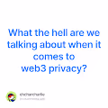 What the hell are we talking about when it comes to web3 privacy