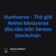 Numiverse - Thế giới Anime Metaverse đầu tiên trên Venom blockchain