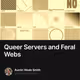 Queer Servers and Feral Webs