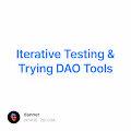 Iterative Testing & Trying DAO Tools