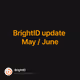 BrightID update May / June