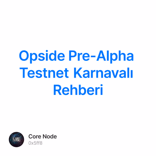 Opside Pre-Alpha Testnet Karnavalı Rehberi