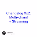 Changelog 0x2: Multi-chain! + Streaming
