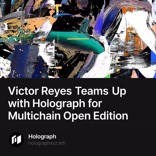 Victor Reyes Teams Up with Holograph for Multichain Open Edition