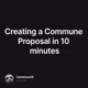 Creating a Commune Proposal in 10 minutes