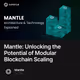 Mantle: Unlocking the Potential of Modular Blockchain Scaling