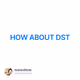 HOW ABOUT DST